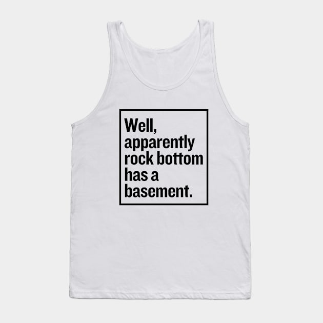 Rock bottom has a basement? Tank Top by mksjr